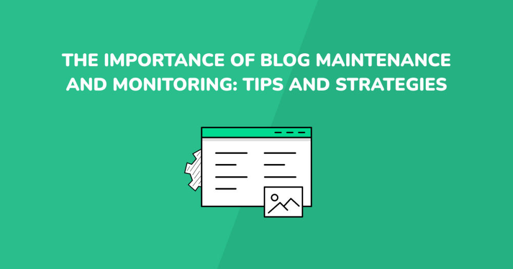 The Importance of Blog Maintenance and Monitoring