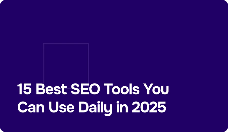 15 Best SEO Tools You Can Use Daily in 2025