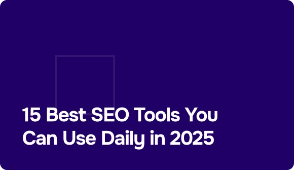 15 Best SEO Tools You Can Use Daily in 2025