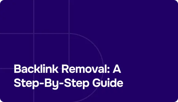 Backlink Removal: A Step-By-Step Guide